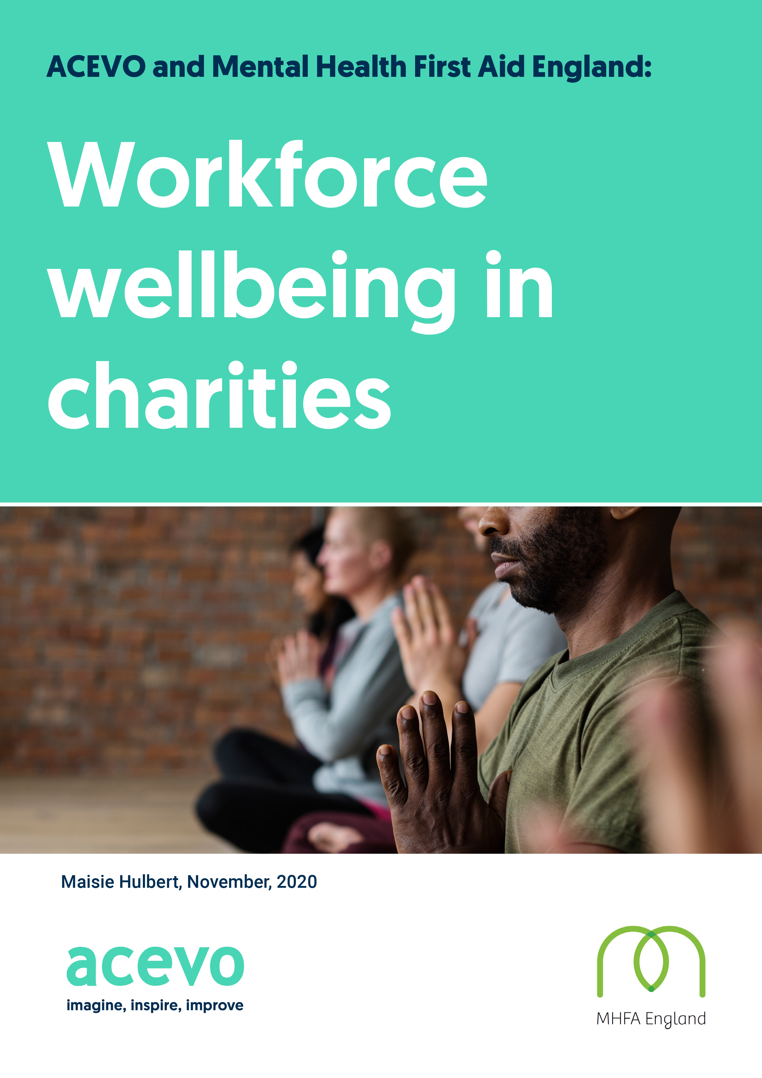 Front cover of report showing the title and a group of people sat with legs crossed and hands together. It reads: Workforce wellbeing in charities Maisie Hulbert, November 2020 Logos of ACEVO and Mental Health Foundation England